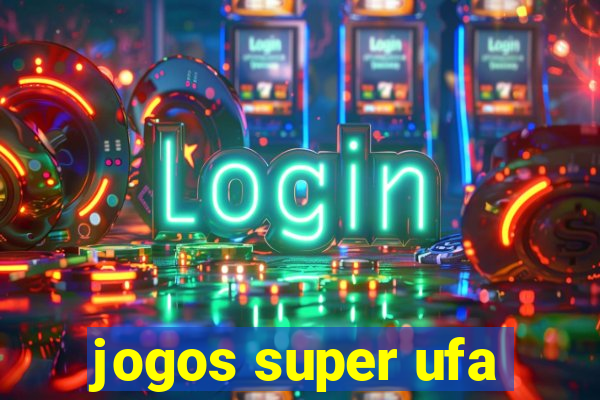 jogos super ufa