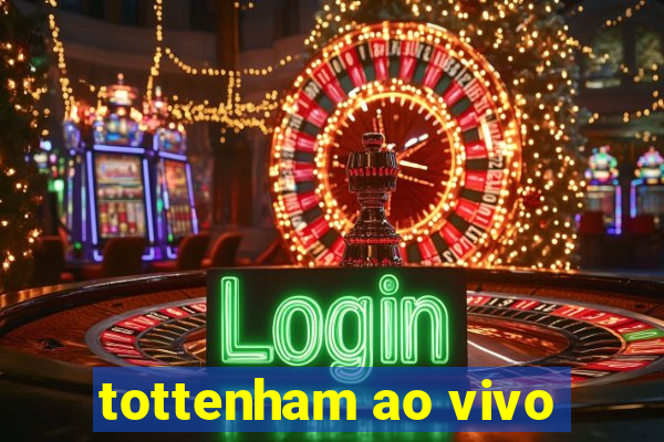 tottenham ao vivo