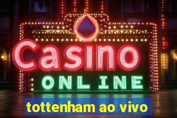 tottenham ao vivo