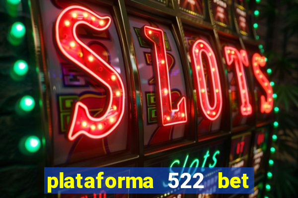 plataforma 522 bet 茅 confi谩vel