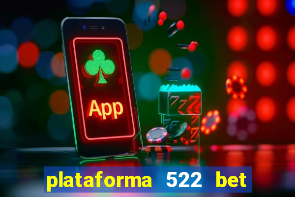 plataforma 522 bet 茅 confi谩vel