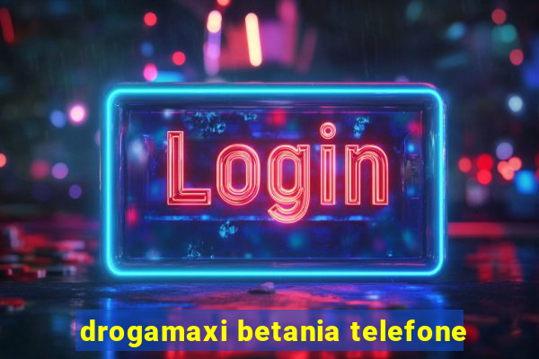 drogamaxi betania telefone