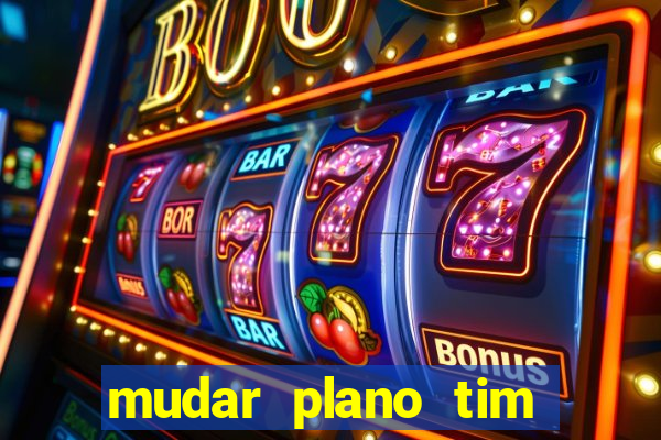 mudar plano tim beta mensal para semanal