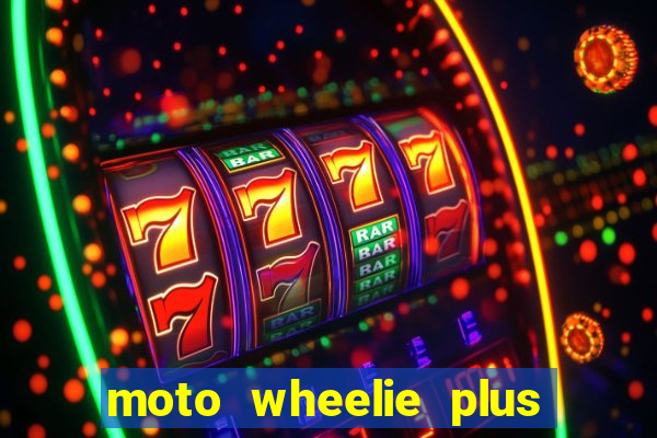 moto wheelie plus dinheiro infinito