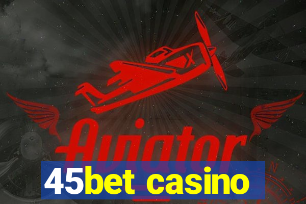 45bet casino