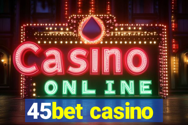 45bet casino