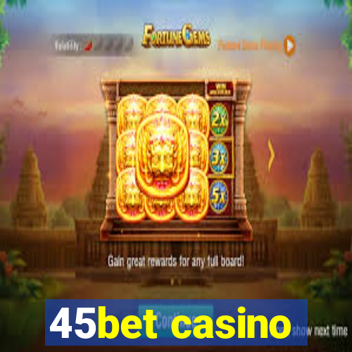 45bet casino