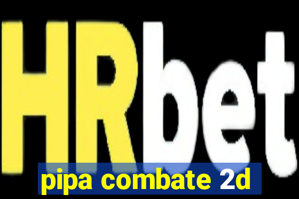 pipa combate 2d