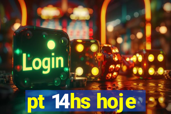 pt 14hs hoje
