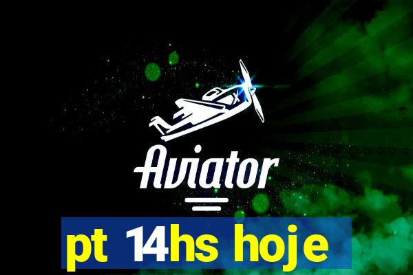 pt 14hs hoje