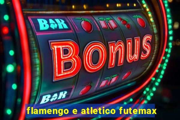 flamengo e atletico futemax