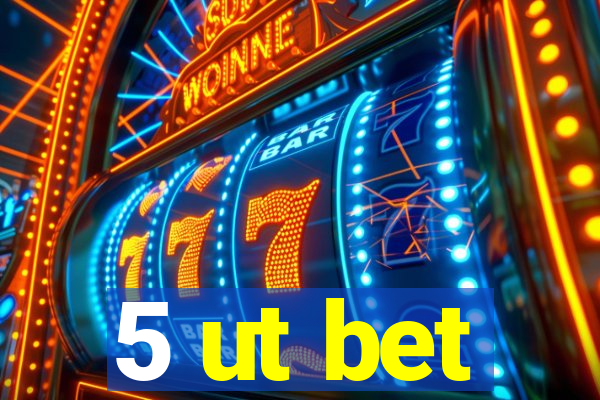 5 ut bet