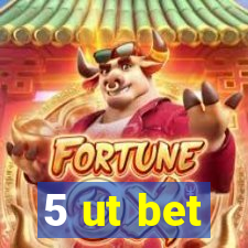 5 ut bet