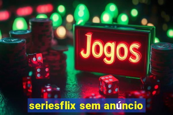 seriesflix sem anúncio