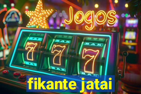 fikante jatai