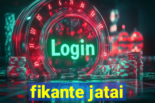 fikante jatai