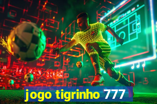jogo tigrinho 777