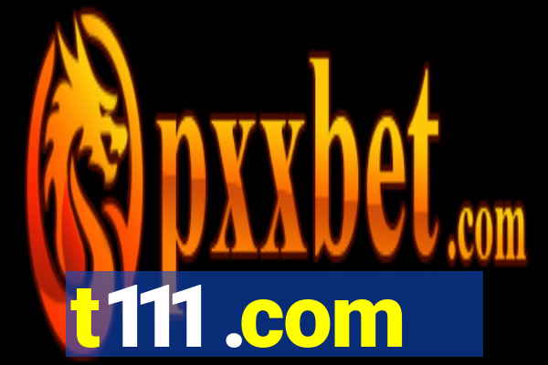 t111 .com