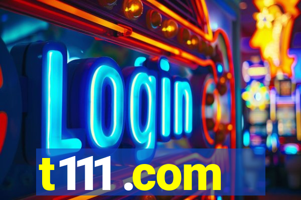 t111 .com