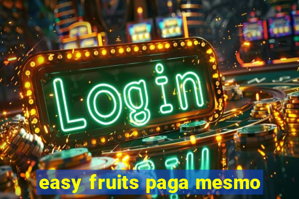 easy fruits paga mesmo