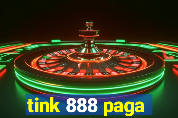 tink 888 paga