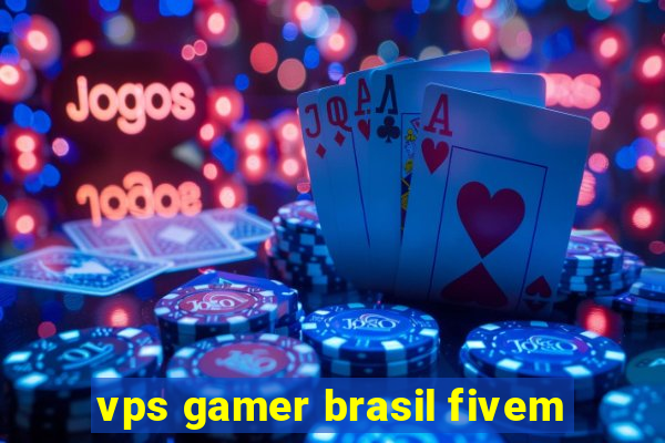 vps gamer brasil fivem
