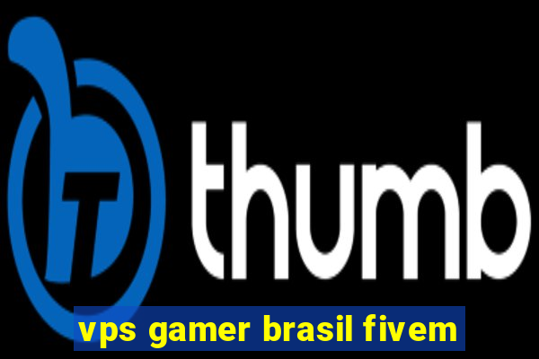 vps gamer brasil fivem