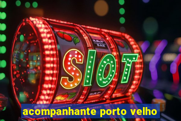 acompanhante porto velho
