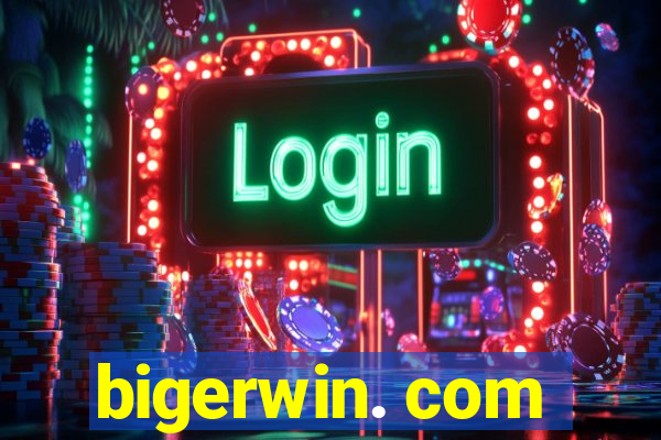 bigerwin. com