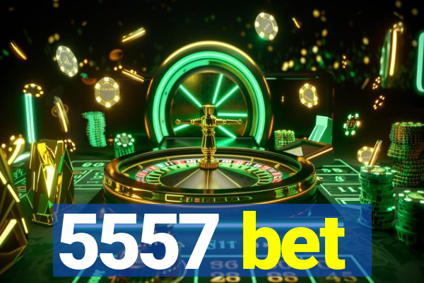 5557 bet