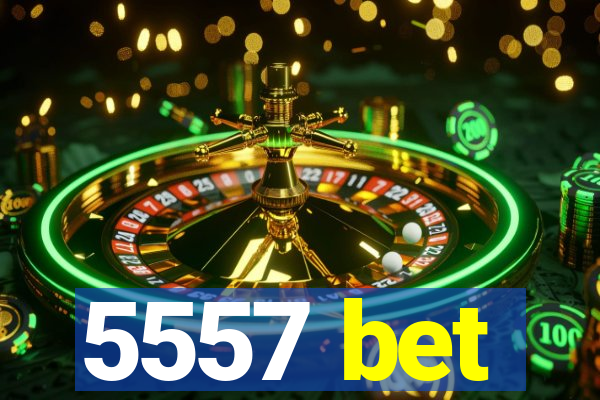 5557 bet