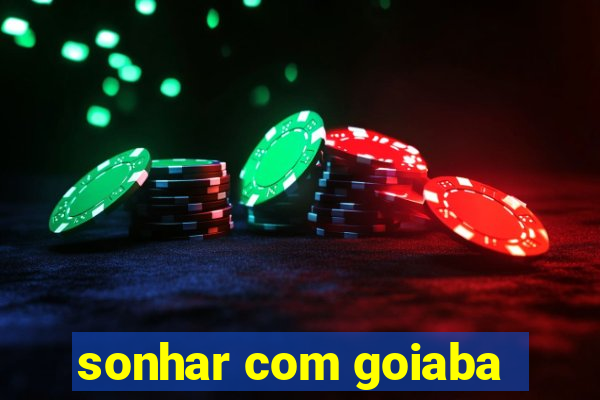 sonhar com goiaba