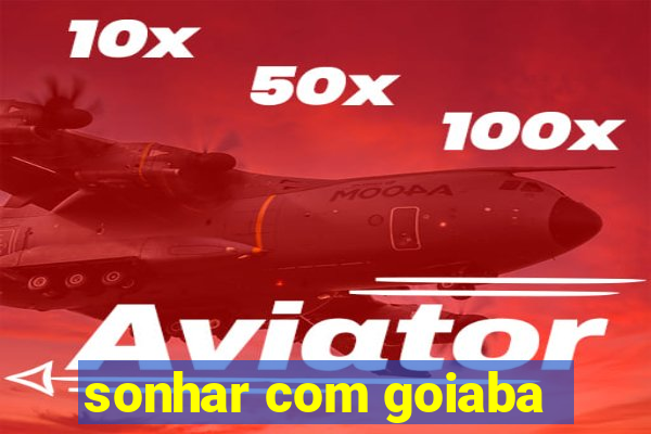 sonhar com goiaba