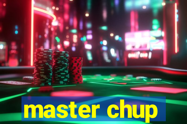 master chup