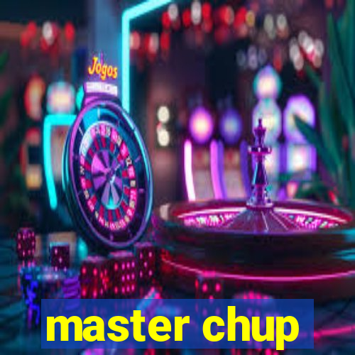 master chup