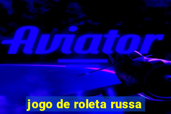 jogo de roleta russa