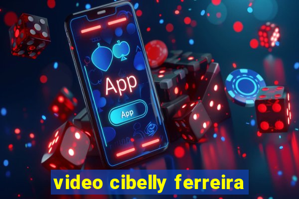 video cibelly ferreira