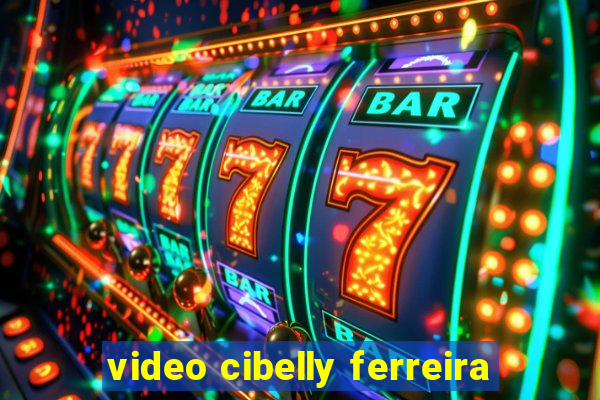video cibelly ferreira