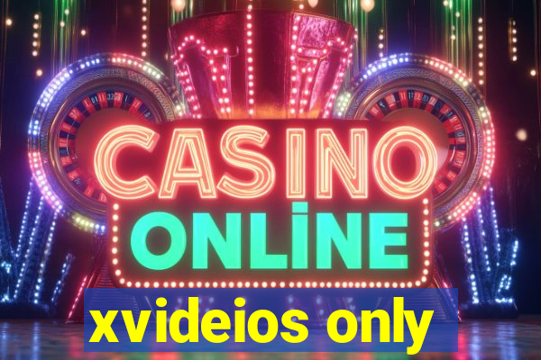 xvideios only