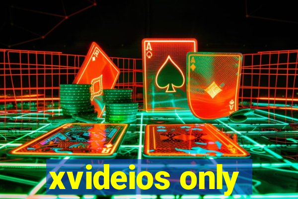 xvideios only