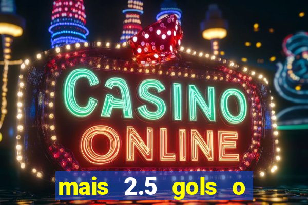 mais 2.5 gols o que significa