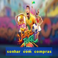 sonhar com compras no mercado