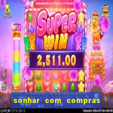 sonhar com compras no mercado