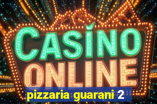 pizzaria guarani 2