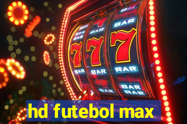 hd futebol max