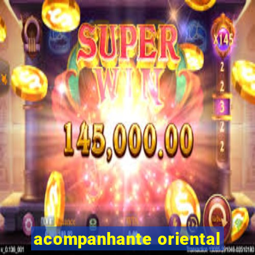 acompanhante oriental