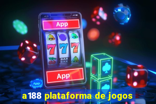 a188 plataforma de jogos