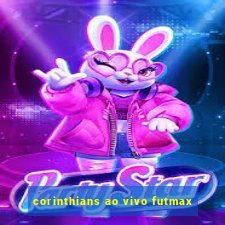 corinthians ao vivo futmax
