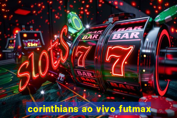 corinthians ao vivo futmax
