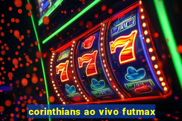 corinthians ao vivo futmax